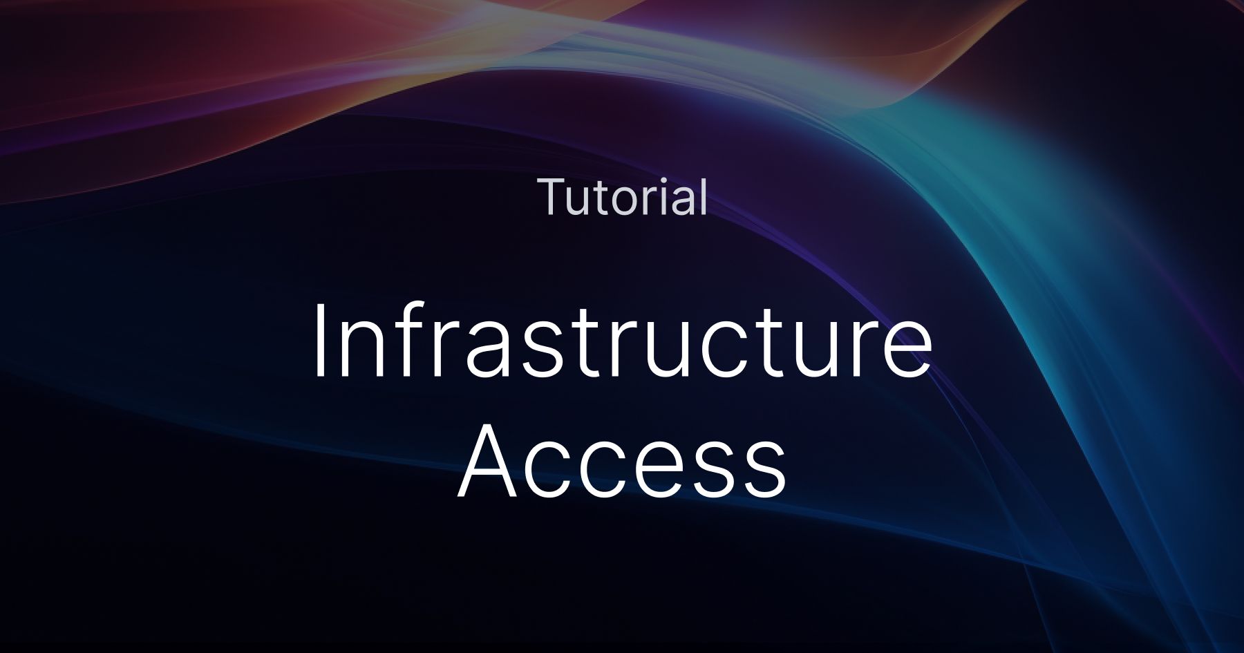 Infrastructure Access and Auditability